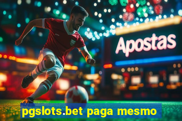 pgslots.bet paga mesmo